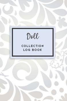 Doll Collection Log Book: 50 Templated Sections for Indexing Your Collectables