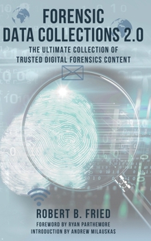 Forensic Data Collections 2.0: The Ultimate Collection of Trusted Digital Forensics Content (Forensic Data Collections 2.0: Trusted Digital Forensics Content)