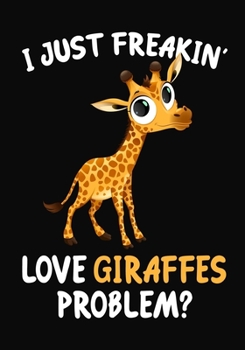 Paperback I Just Freakin' Love Giraffes Problem?: Journal / Notebook Gift For Boys and Girls, Blank Lined 109 Pages, giraffes Lovers perfect Christmas & Birthda Book