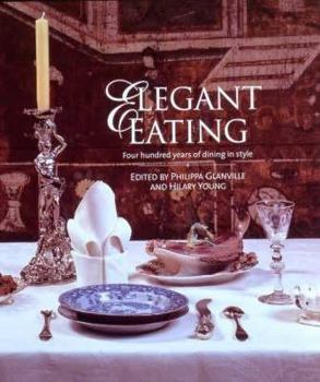 Hardcover Elegant Eating: Four Hundred Years of Dining in Style Book