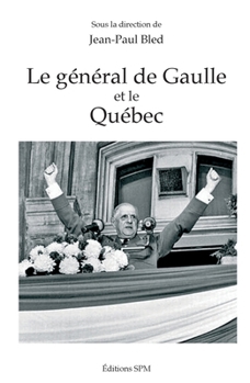 Le général de Gaulle et le Québec (French Edition)