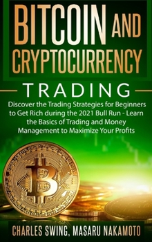 Hardcover Bitcoin and Cryptocurrency Trading: Discover the Trading Strategies for Beginners to Get Rich during the 2021 Bull Run - Learn the Basics of Trading a Book