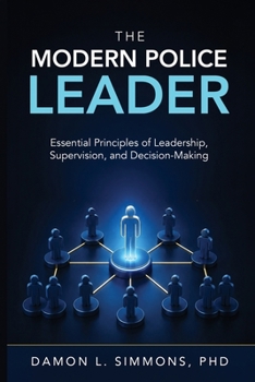 Paperback The Modern Police Leader: Essential Principles of Leadership, Supervision, and Decision-Making Book