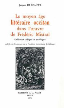 Paperback Le Moyen-Age Litteraire Occitan Dans l'Oeuvre de Frederic Mistral: Utilisation Ethique Et Esthetique [French] Book