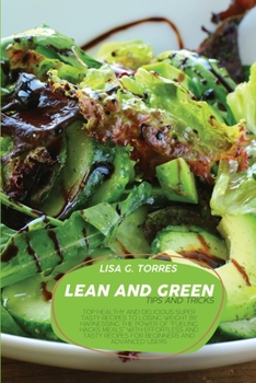 Lean And Green Tips And Tricks: Top Healthy And Delicious Super Tasty Recipes To Losing Weight By Harnessing The Power Of "Fueling Hacks Meals" With ... Recipes For Beginners And Advanced Users