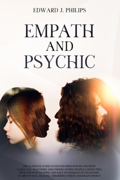 Paperback Empath and Psychic: The Ultimate Guide to Expand Mind Power and Body Language, Analyzing and Understanding People Connecting with them Dev Book