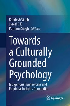 Hardcover Towards a Culturally Grounded Psychology: Indigenous Frameworks and Empirical Insights from India Book