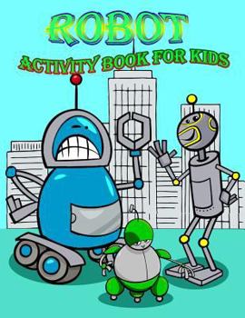 Paperback Robot Activity Book for Kids: : Activity book for Kids in Rebots Theme, Color by Number, Coloring Pages, Draw using the grid, and More. (Activity bo Book