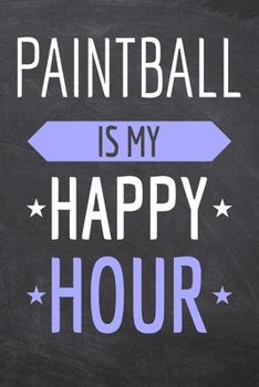 Paintball is my Happy Hour: Paintball Notebook, Planner or Journal | Size 6 x 9 | 110 Dot Grid Pages | Office Equipment, Supplies, Gear |Funny Paintball Gift Idea for Christmas or Birthday