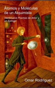 Paperback Átomos y Moléculas de un Alquimista: Veintinueve Poemas de Amor y un Epílogo [Spanish] Book