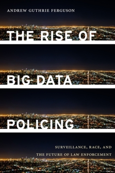 Hardcover The Rise of Big Data Policing: Surveillance, Race, and the Future of Law Enforcement Book