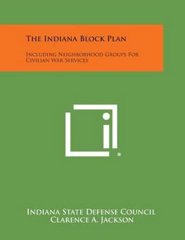 Paperback The Indiana Block Plan: Including Neighborhood Groups for Civilian War Services Book