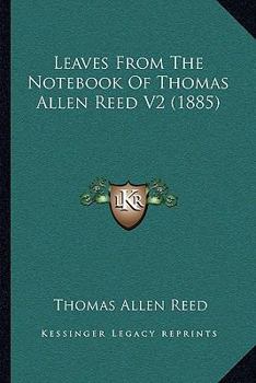 Paperback Leaves From The Notebook Of Thomas Allen Reed V2 (1885) Book