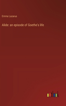 Hardcover Alide: an episode of Goethe's life Book