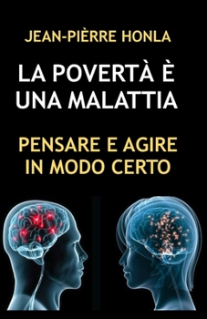 LA POVERTÀ È UNA MALATTIA: PENSARE E AGIRE IN MODO CERTO