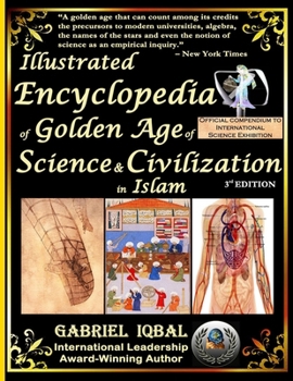 Paperback Illustrated Encyclopedia of Golden Age of Science and Civilization in Islam: The Origins and Sustainable Ethical Applications of Practical Empirical E Book