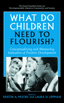 Hardcover What Do Children Need to Flourish?: Conceptualizing and Measuring Indicators of Positive Development Book