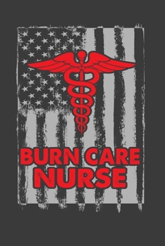 Burn Care Nurse: Perfect Notebook For Burn Care Nurse. Cute Cream Paper 6*9 Inch With 100 Pages Notebook For Writing Daily Routine, Journal and Hand Note