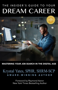 The Insider's Guide to Your Dream Career: Mastering Your Job Search in the Digital Age
