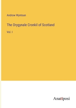 Paperback The Orygynale Cronkil of Scotland: Vol. I Book