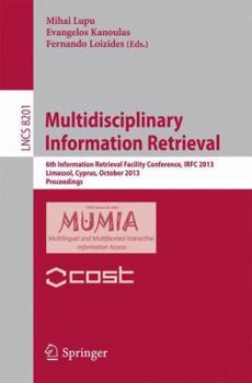 Paperback Multidisciplinary Information Retrieval: 6th Information Retrieval Facility Conference, Irfc 2013, Limassol, Cyprus, October 7-9, 2013, Proceedings Book
