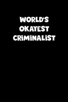 World's Okayest Criminalist Notebook - Criminalist Diary - Criminalist Journal - Funny Gift for Criminalist: Medium College-Ruled Journey Diary, 110 page, Lined, 6x9 (15.2 x 22.9 cm)