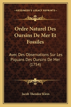 Ordre Naturel Des Oursins De Mer Et Fossiles: Avec Des Observations Sur Les Piquans Des Oursins De Mer (1754)