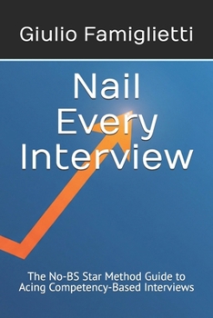 Paperback Nail Every Interview: The No-BS Star Method Guide to Acing Competency-Based Interviews Book