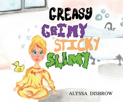 Paperback Greasy Grimy Sticky Slimy: A Silly Rhyming Adventure Through the Messiest Places Imaginable - A Fun Read-Aloud for Toddlers and Preschoolers Book
