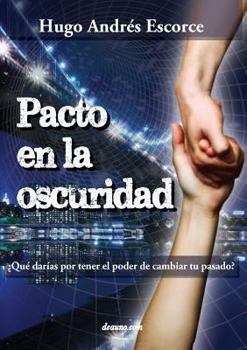 Paperback Pacto En La Oscuridad: Que Darias Por Tener El Poder de Cambiar Tu Pasado? [Spanish] Book