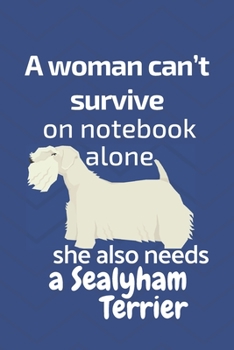 Paperback A woman can't survive on notebook alone she also needs a Sealyham Terrier: For Sealyham Terrier Dog Fans Book