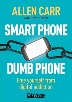 Paperback Smart Phone Dumb Phone: Free Yourself from Digital Addiction Book
