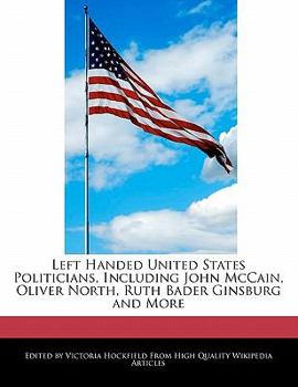 Left Handed United States Politicians, Including John Mccain, Oliver North, Ruth Bader Ginsburg and More
