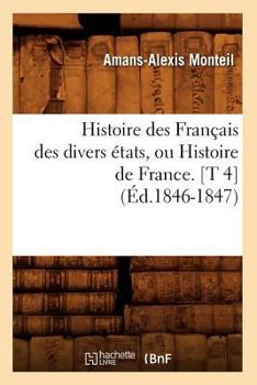 Paperback Histoire Des Français Des Divers États, Ou Histoire de France. [T 4] (Éd.1846-1847) [French] Book