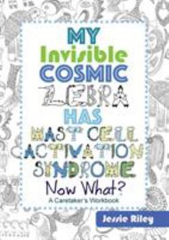 Paperback My Invisible Cosmic Zebra Has Mast Cell Activation Syndrome - Now What? Book