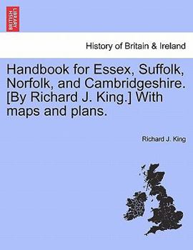 Paperback Handbook for Essex, Suffolk, Norfolk, and Cambridgeshire. [By Richard J. King.] With maps and plans. Book