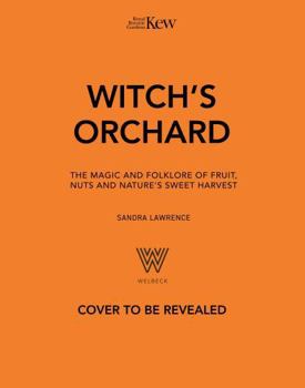 Hardcover Witch's Orchard: The Magic and Folklore of Fruit, Nuts and Nature's Sweet Harvest Book