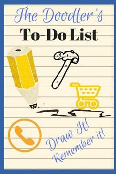 Paperback The Doodler's To-Do List - Draw It! Remember It!: 100 Page Divided Doodle Book to Help You Remember Your To-Do List! Proven to Work! Book