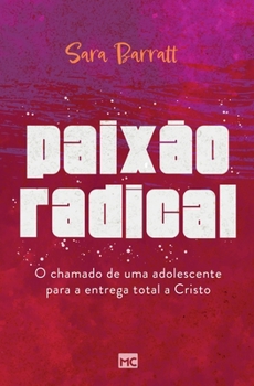 Paperback Paixão radical: O chamado de uma adolescente para a entrega total a Cristo [Portuguese] Book