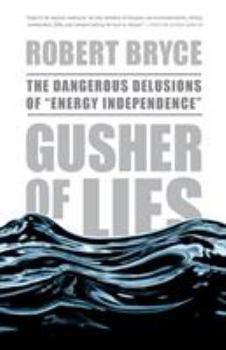 Paperback Gusher of Lies: The Dangerous Delusions of Energy Independence Book