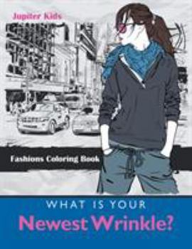 Paperback What Is Your Newest Wrinkle?: Fashions Coloring Book