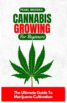 Paperback Cannabis Growing For Beginners: The Ultimate Guide To Marijuana Cultivation Book