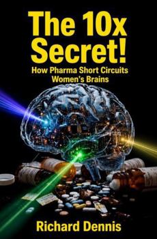 Paperback The 10x Secret!: How Pharma Short Circuits Women's Brains Book