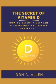 Paperback The Secret of Vitamin D: How to Detect a Vitamin D Deficiency and Easily Reverse It Book