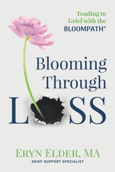 Paperback Blooming Through Loss: Tending to Grief with the BloomPath Book