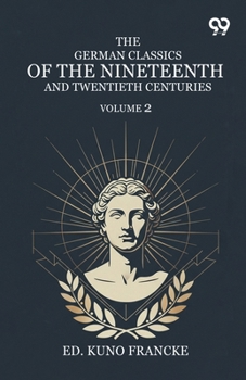 The German Classics Of The Nineteenth And Twentieth Centuries: Volume 2