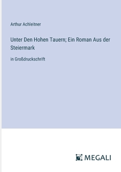 Paperback Unter Den Hohen Tauern; Ein Roman Aus der Steiermark: in Großdruckschrift [German] Book