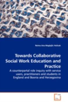 Paperback Towards Collaborative Social Work Education and Practice - A counterpartal role inquiry with service users, practitioners and students in England and Book