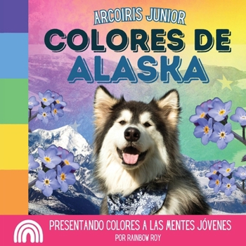 Paperback Arcoiris Junior, Colores de Alaska: Presentando colores a las mentes jóvenes [Spanish] Book