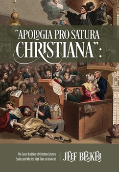 Hardcover Apologia Pro Satura Christiana: The Great Tradition of Christian Literary Satire and Why It's High Time to Revive It Book